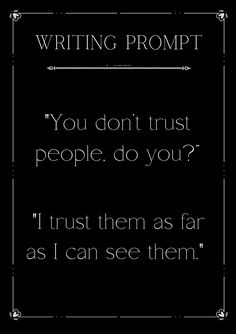 a quote that reads, writing prom if you don't trust people do you? i trust them as far as i can see them