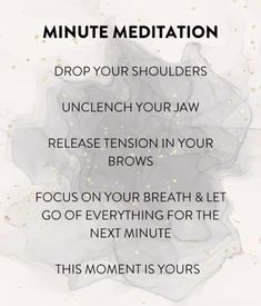 a white background with the words,'minute meditation drop your shoulders unclench your jaw release tension in your brows focus on your breath & let go