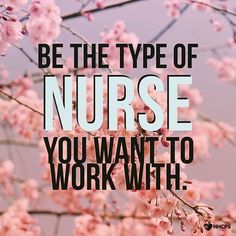 a pink flowered tree with the words be the type of nurse you want to work with