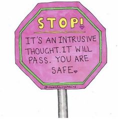 a pink stop sign with the words it's an intrusive thought it will pass you are safe