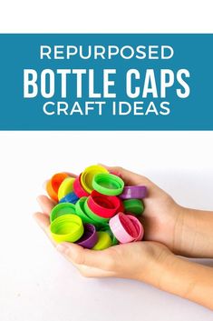 a hand holding a pile of colorful plastic cups with the words repurposed bottle caps craft ideas