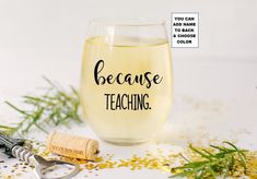 a wine glass with the words because teaching next to corkscrews and confetti