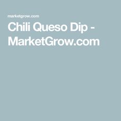 the words chili queso dip - market grow com are in white letters on a blue background