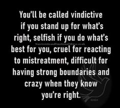 a black and white photo with the words you'll be called vidictive if you stand up for what's right, selfish if