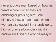 a poem written in black and white on a pink background with the words never judge a man based on how he treats women when they are