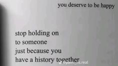 an open book with the words stop holding on to someone just because you have a history together