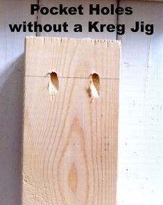 a piece of wood with holes in it and the words pocket holes without a kreg jig