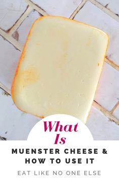 a piece of cheese sitting on top of a white tile floor with the words what is muenster cheese and how to use it