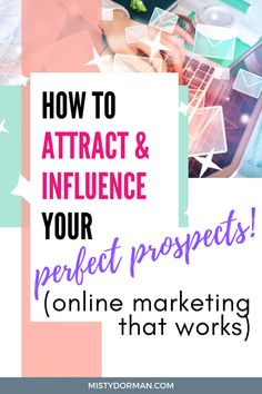 the words how to attract and influence your perfect prospect online marketing works