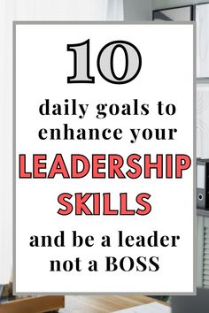 a poster with the words 10 daily goals to enhance your leadership skills and be a leader not a boss