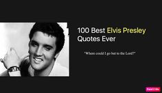 elvis presley quote on black background with white photo and text that reads, 100 best elvis presley quotes ever where could i go to be in the land?