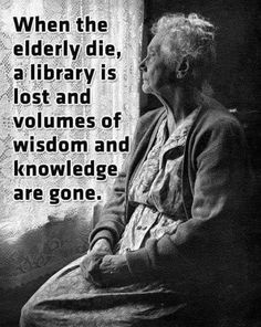 an old woman sitting in front of a window with a quote on it that says when the elderly die, a library is lost and volumies of wisdom and knowledge are gone