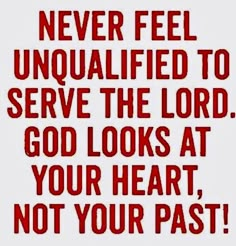 a red poster with the words never feel unallafied to serve the lord, god looks at your heart, not your past