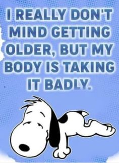 a cartoon dog laying down with the caption i really don't mind getting older, but my body is taking it badly