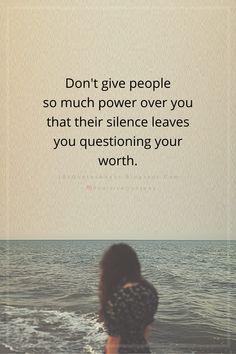 Quotes Don't give people so much power over you that their silence leaves you questioning your worth. People Questioning You Quotes, People Will Dissapoint You Quotes, Their Silence Quotes, Questioning Your Worth Quotes, Affirmative Quotes, Know Your Worth Quotes Woman Strength, Don't Give People Power Over You