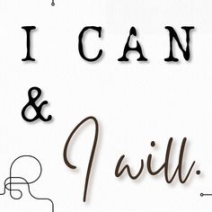 the words i can and i will are written in cursive type on a white background