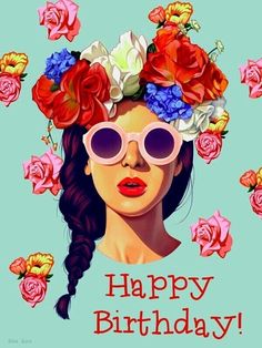 a woman wearing sunglasses and flowers in her hair with the words happy birthday on it