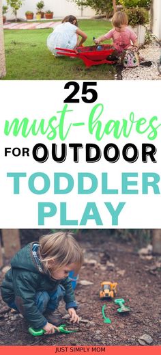 two children playing with toys in the yard and text overlay reads 25 must - haves for outdoor toddler play