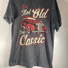 Never Worn Brand New Shirt I'm Not Old I'm A Classic Cars Fathers Day Birthday Graphic T-Shirt Size Medium Classic Graphic Print T-shirt For Birthday, Classic Short Sleeve Birthday T-shirt, Classic T-shirt With Letter Print For Birthday, Classic Letter Print T-shirt For Birthday, Classic Birthday T-shirt With Letter Print, Birthday Graphic, Company Shirts, Fathers Day, Classic Cars