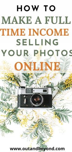 a camera and flowers with the words how to make a full time income selling your photos online