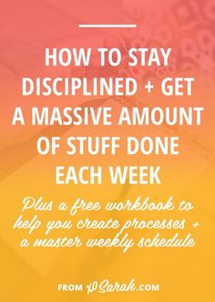 a yellow and pink background with the words how to stay discliped + get a massive amount of stuff done each week