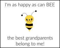 a card with a bee saying i'm as happy as can be the best grandparents belong to me