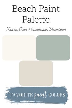 the beach paint palette from our hawaiian vacation, favorite paint colors for walls and floors