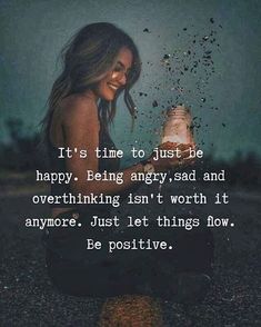 Just Be Happy, Quotable Quotes, Positive Thoughts, Worth It, Wisdom Quotes, Be Happy