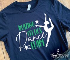 Dance Team Shirts, Personalized with any Studio or School Name, Blazing Celtics, Ballet, Hip Hop, Cheer Squad School Dance Team Shirts, High School Dance Team, School Dance Team, Dance Team Shirts, Custom Graphic Tees, Team Shirt Designs, Vacation Birthday, High School Dance, Birdhouse Designs