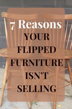 two wooden chairs with the words 7 reasons your flipped furniture isn't selling on them