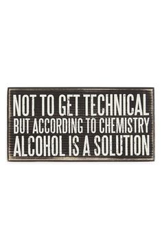 a black and white sign that says not to get technical but according to chemistry alcohol is a solution