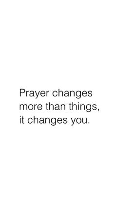 a white background with the words prayer changes more than things, it changes you written in black