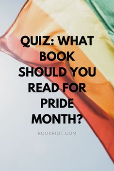 a rainbow flag with the words quiz what book should you read for pride month?