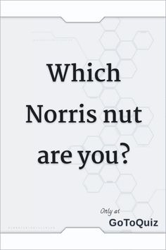 a white sign that says which norris nut are you? on the front and back