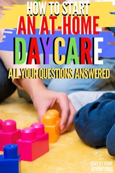 a child playing with toys on the floor and text overlay reads how to start an at home day care all your questions answered