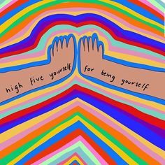 two hands reaching out to each other with the words high five you're for being yourself