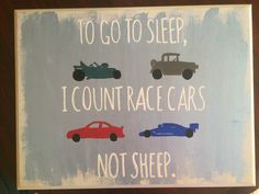 a sign that says, to go to sleep, i count race cars not sheep