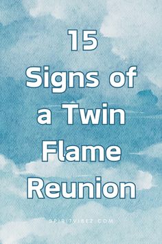 a blue sky with clouds and the words 15 signs of a twin flame reunion