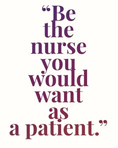 the words be the nurse you would want as a patient are shown in purple on white