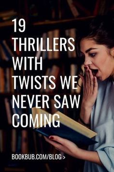 a woman reading a book with the caption,'19 thrillers with twists we never saw coming '