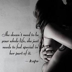 a black and white photo with a quote on it that says, the doesn't need to be your whole life she just needs to feel special in her part of it