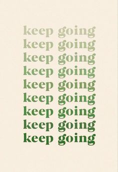 the words keep going and keep going are arranged in green on white, as well as black