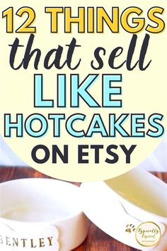 there are two bowls with hotcakes on them and the words 12 things that sell like hot cakes on etsy