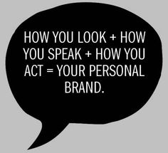 a speech bubble with the words how you look and how you speak, act = your personal brand