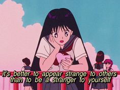 an anime scene with the caption it's better to appear strange to others than to be at strange to yourself