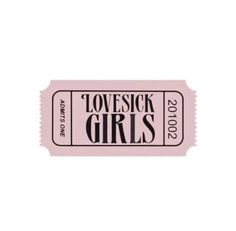 a pink ticket with the words lovesick girls on it and black lettering in white