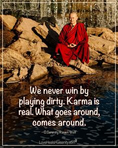 a person sitting on rocks near water with a quote about playing dirty, karma is real what goes around comes around