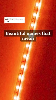 a close up of a light strip with the words beautiful names that mean