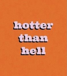 an orange background with the words hotter than hell written in white on top of it