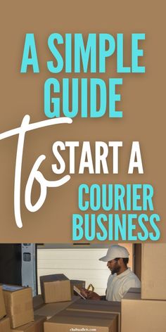 a man moving boxes with the text a simple guide to start a courier's business